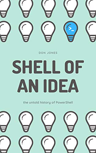Shell of an Idea: The Untold Story of PowerShell by Don Jones (cover)