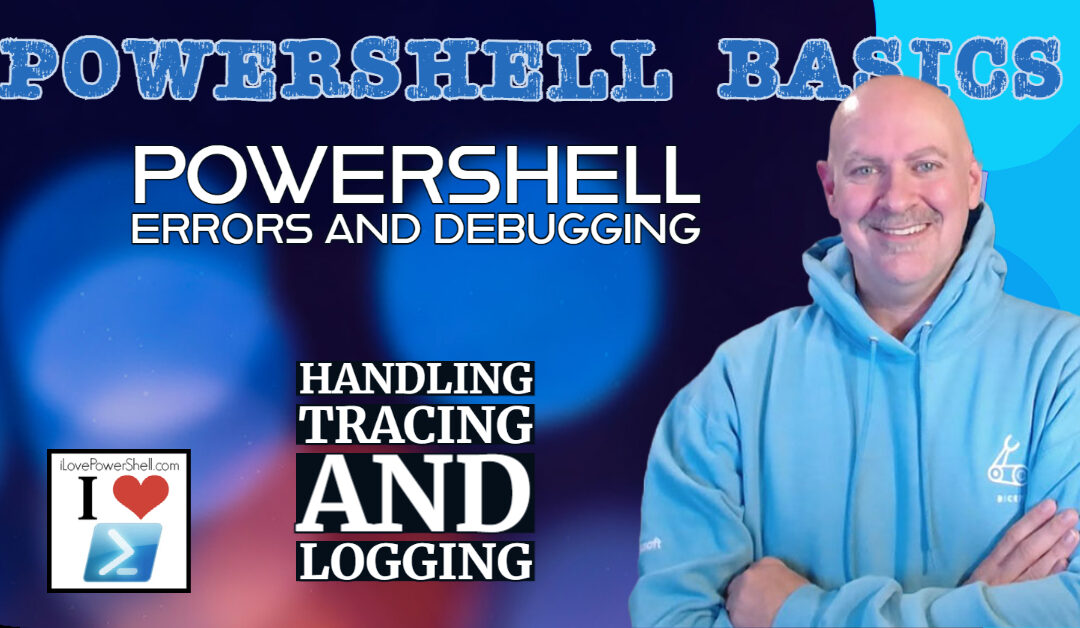PowerShell Errors and Debugging: Handling, Tracing and Logging