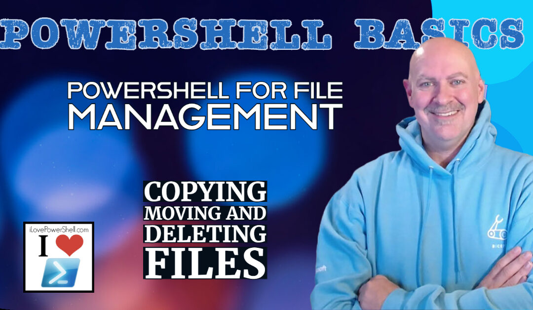 PowerShell Basics - File Management - Copying Moving and Deleting Files by Michael Simmons