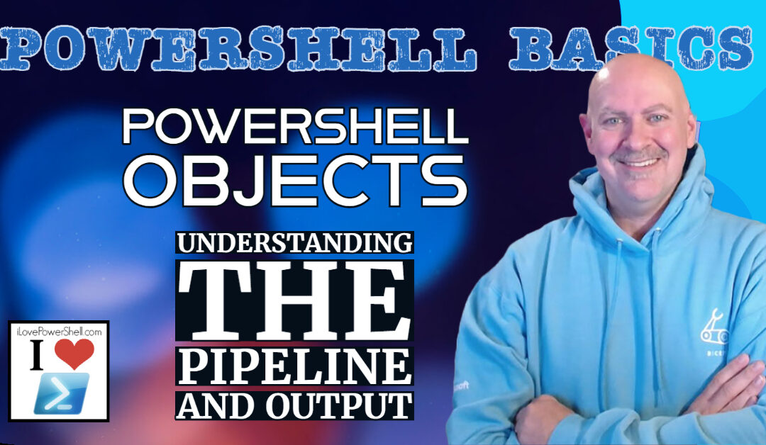 PowerShell Basics - PowerShell Objects Pipeline and Outputs by Michael Simmons