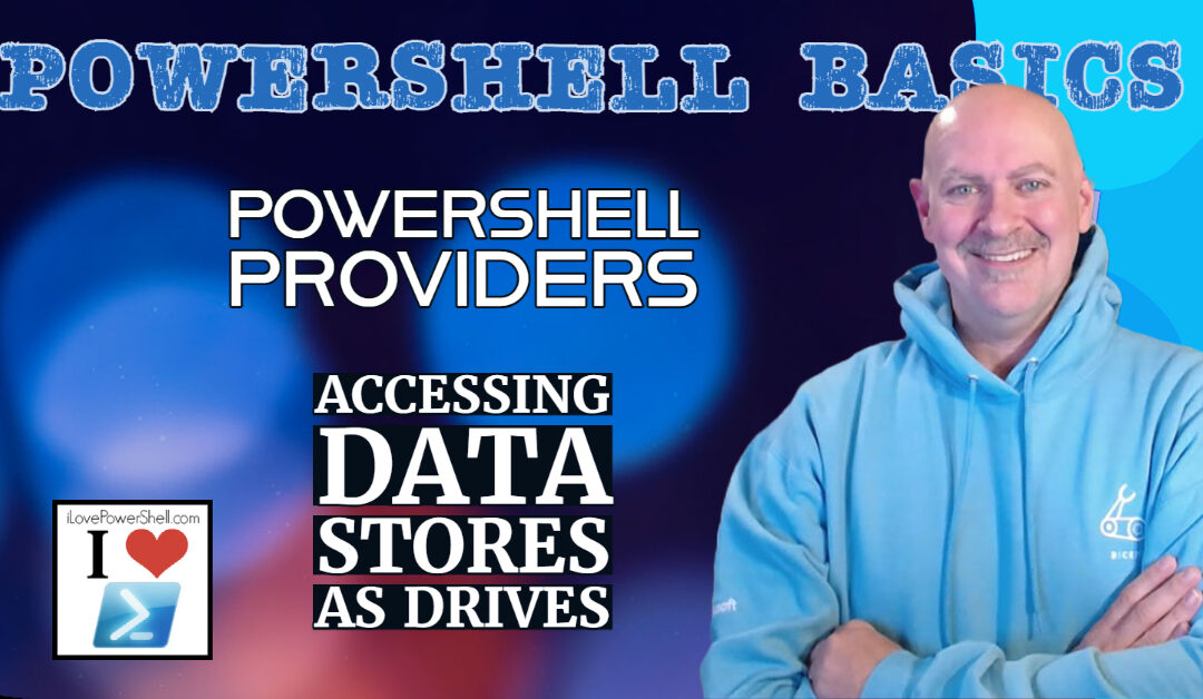 PowerShell Basics - Providers - Access Data Stores as a Drive by Michael Simmons