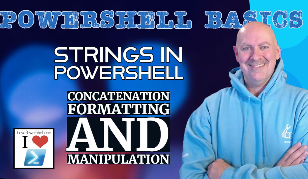 PowerShell Basics - Strings in PowerShell: Concatenation, Formatting and Manipulation by Michael Simmons
